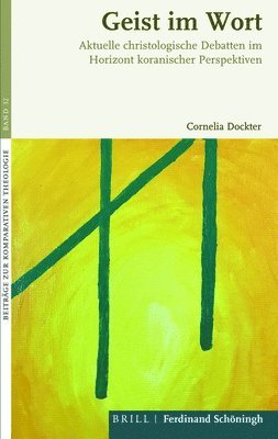 Cornelia Dockter - Geist Im Wort: Aktuelle Christologische Debatten Im Horizont Koranischer Perspektiven, Inbunden