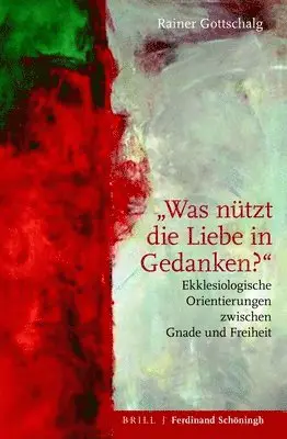 Rainer Gottschalg - "Was Nützt Die Liebe in Gedanken?": Ekklesiologische Orientierungen Zwischen Gnade Und Freiheit, Inbunden. Tillgänglighet: Lägg i varukorg