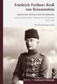 bokomslag Friedrich Freiherr Kreß Von Kressenstein: Bayerischer General Und Orientkenner. Lebenserinnerungen, Tagebücher Und Berichte 1914-1946