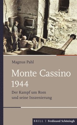 Magnus Pahl - Monte Cassino 1944: Der Kampf Um ROM Und Seine Inszenierung, Inbunden