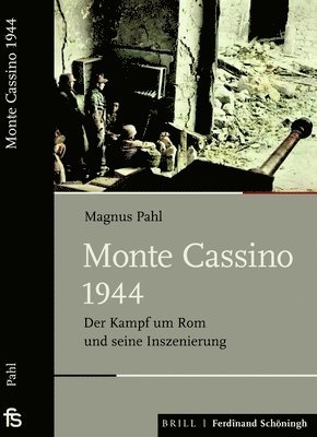 Magnus Pahl - Monte Cassino 1944: Der Kampf Um ROM Und Seine Inszenierung, Inbunden