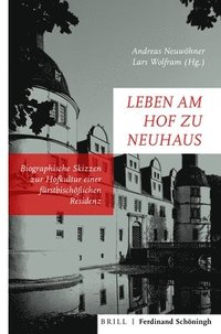bokomslag Leben Am Hof Zu Neuhaus: Biografische Skizzen Zur Hofkultur Einer Furstbischoflichen Residenz