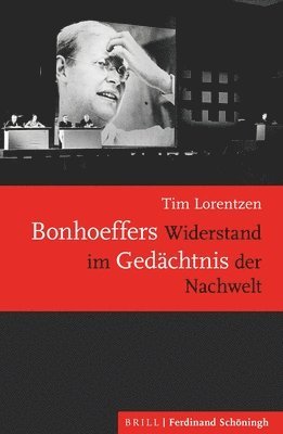 Tim Lorentzen - Bonhoeffers Widerstand Im Gedachtnis Der Nachwelt, Inbunden