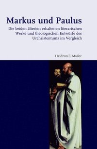 bokomslag Markus Und Paulus: Die Beiden Altesten Erhaltenen Literarischen Werke Und Theologischen Entwurfe Des Urchristentums Im Vergleich