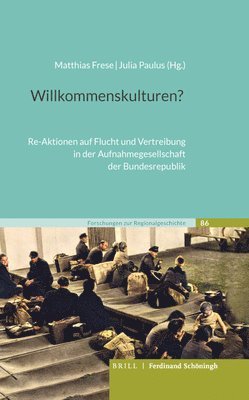 Matthias Frese, Julia Paulus - Willkommenskulturen?: Re-Aktionen Auf Flucht Und Vertreibung in Der Aufnahmegesellschaft Der Bundesrepublik, Inbunden