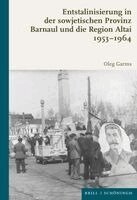 Oleg Garms - Entstalinisierung in Der Sowjetischen Provinz: Barnaul Und Die Region Altai 1953-1964, Inbunden