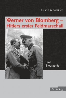 Werner Von Blomberg - Hitlers Erster Feldmarschall: Eine Biographie 1