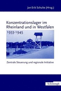 bokomslag Konzentrationslager Im Rheinland Und in Westfalen 1933-1945: Zentrale Steuerung - Regionale Initiative