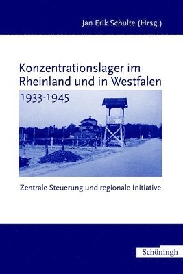Konzentrationslager Im Rheinland Und in Westfalen 1933-1945: Zentrale Steuerung - Regionale Initiative 1