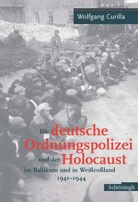 bokomslag Die Deutsche Ordnungspolizei Und Der Holocaust Im Baltikum Und in Weissrussland 1940-1944