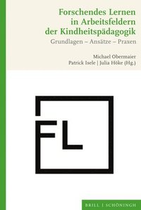 bokomslag Forschendes Lernen in Arbeitsfeldern Der Kindheitspadagogik: Grundlagen - Ansatze - Praxen