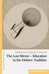 bokomslag The Lost Mirror - Education in the Hebrew Tradition