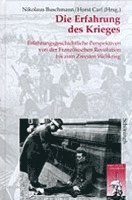 Horst Carl, Nikolaus Buschmann - Die Erfahrung Des Krieges: Erfahrungsgeschichtliche Perspektiven Von Der Französischen Revolution Bis Zum Zweiten Weltkrieg, Häftad