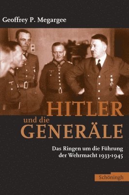 Hitler Und Die Generäle: Das Ringen Um Die Führung Der Wehrmacht 1933-1945 1