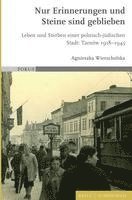 bokomslag Nur Erinnerungen Und Steine Sind Geblieben: Leben Und Sterben Einer Polnisch-Judischen Stadt: Tarnow 1918-1945