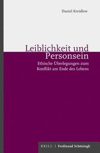 bokomslag Leiblichkeit Und Personsein: Ethische Uberlegungen Zum Konflikt Am Ende Des Lebens