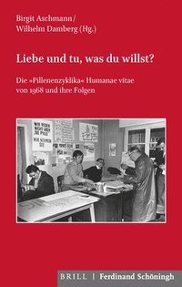 bokomslag Liebe Und Tu, Was Du Willst?: Die Pillenenzyklika Humanae Vitae Von 1968 Und Ihre Folgen