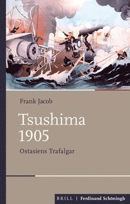 Frank Jacob - Tsushima 1905: Ostasiens Trafalgar. 2. Uberarbeitete Auflage, Inbunden