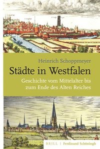 bokomslag Städte in Westfalen: Geschichte Vom Mittelalter Bis Zum Ende Des Alten Reiches