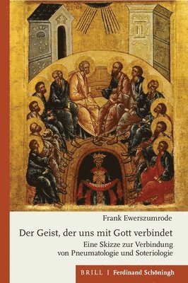 Der Geist, Der Uns Mit Gott Verbindet: Eine Skizze Zur Verbindung Von Pneumatologie Und Soteriologie 1