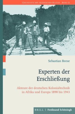 bokomslag Experten Der Erschlieaung: Akteure Der Deutschen Kolonialtechnik in Afrika Und Europa 1890-1943