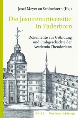 Josef Meyer Zu Schlochtern, Josef Meyer zu Schlochtern, Gerhard Franke - Die Jesuitenuniversitat in Paderborn: Dokumente Zur Grundung Und Fruhgeschichte Der Academia Theodoriana. Unter Mitwirkung Von Gerhard Franke, Mit Ube, Inbunden