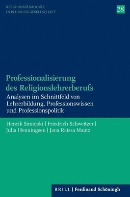 Professionalisierung Des Religionslehrerberufs: Analysen Im Schnittfeld Von Lehrerbildung, Professionswissen Und Professionspolitik 1