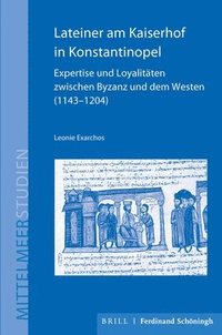 bokomslag Lateiner Am Kaiserhof in Konstantinopel: Expertise Und Loyalitäten Zwischen Byzanz Und Dem Westen (1143-1204)