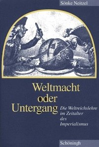 bokomslag Weltmacht Oder Untergang: Die Weltreichslehre Im Zeitalter Des Imperialismus