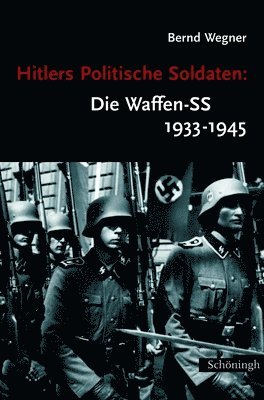 Hitlers Politische Soldaten: Die Waffen-SS 1933-1945: Leitbild, Struktur Und Funktion Einer Nationalsozialistischen Elite. 9. Auflage 1