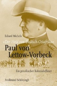 bokomslag Der Held Von Deutsch-Ostafrika: Paul Von Lettow-Vorbeck: Ein Preußischer Kolonialoffizier