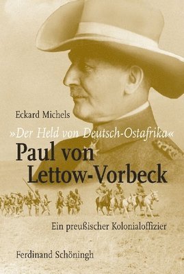 bokomslag "Der Held von Deutsch-Ostafrika": Paul von Lettow-Vorbeck