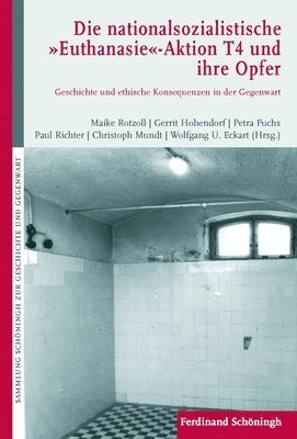 Maike Rotzoll, Gerrit Hohendorf, Petra Fuchs, Paul Richter, Christoph Mundt, Wolfgang U. Eckart - Die Nationalsozialistische Euthanasie-Aktion T 4 Und Ihre Opfer: Geschichte Und Ethische Konsequenzen Für Die Gegenwart, Inbunden