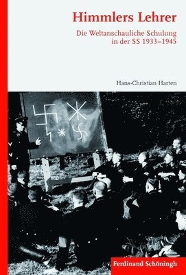 Himmlers Lehrer: Die Weltanschauliche Schulung in Der SS 1933-1945 1