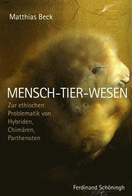 Matthias Beck - Mensch-Tier-Wesen: Zur Ethischen Problematik Von Hybriden, Chimären, Parthenoten, Häftad. Tillgänglighet: Tillfälligt slut