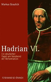 bokomslag Hadrian VI.: Ein Deutscher Papst Am Vorabend Der Reformation