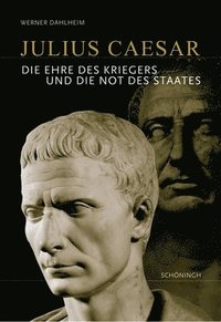 bokomslag Julius Caesar: Die Ehre Des Kriegers Und Die Not Des Staates. 3. Auflage