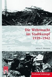 bokomslag Die Wehrmacht Im Stadtkampf 1939 - 1942