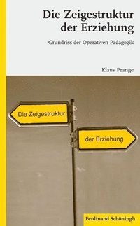 bokomslag Die Zeigestruktur Der Erziehung: Grundriss Der Operativen Pädagogik. 2. Auflage
