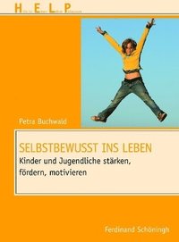 bokomslag Selbstbewusst Ins Leben: Kinder Und Jugendliche Stärken, Fördern, Motivieren