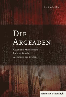 bokomslag Die Argeaden: Geschichte Makedoniens Bis Zum Zeitalter Alexanders Des Großen