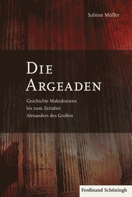 Die Argeaden: Geschichte Makedoniens Bis Zum Zeitalter Alexanders Des Großen