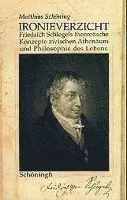 Matthias Schöning - Ironieverzicht: Friedrich Schlegels Theoretische Konzepte Zwischen Athenaeum Und Philosophie Des Lebens, Häftad. Tillgänglighet: Tillfälligt slut
