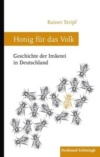 bokomslag Honig Für Das Volk: Geschichte Der Imkerei in Deutschland