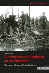 bokomslag Durchhalten Und Überleben an Der Westfront: Raum Und Körper Im Ersten Weltkrieg