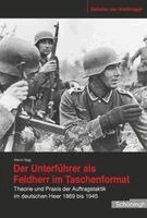 Marco Sigg - Der Unterführer ALS Feldherr Im Taschenformat: Theorie Und PRAXIS Der Auftragstaktik Im Deutschen Heer 1869 Bis 1945, Inbunden