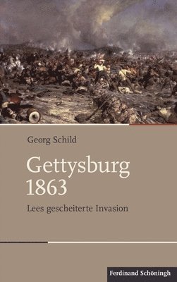 Georg Schild - Gettysburg 1863: Lees Gescheiterte Invasion, Inbunden