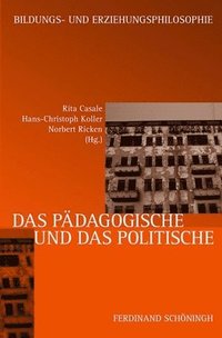 bokomslag Das Pädagogische Und Das Politische: Zu Einem Topos Der Erziehungs- Und Bildungsphilosophie