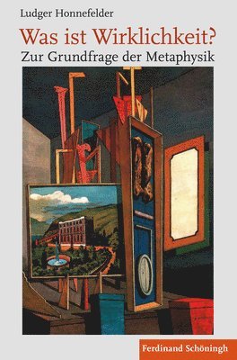 Ludger Honnefelder, Isabelle Mandrella - Was Ist Wirklichkeit?: Zur Grundfrage Der Metaphysik, Inbunden