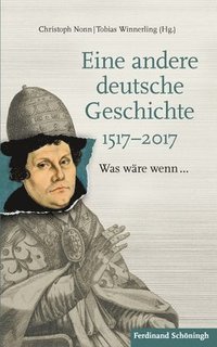 bokomslag Eine Andere Deutsche Geschichte 1517-2017: Was Wäre Wenn...